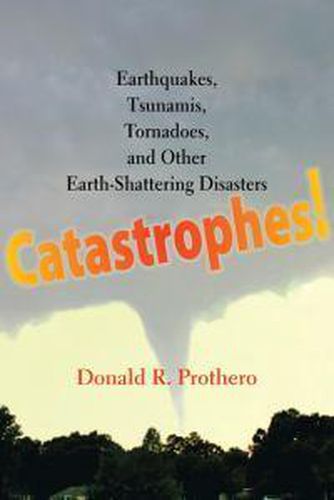 Cover image for Catastrophes!: Earthquakes, Tsunamis, Tornadoes, and Other Earth-Shattering Disasters