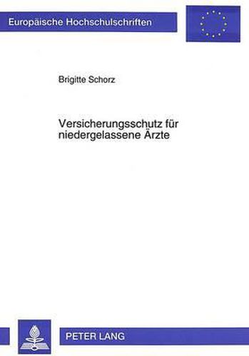 Cover image for Versicherungsschutz Fuer Niedergelassene Aerzte: Eine Spartenuebergreifende Untersuchung Der Versicherbarkeit Der Existenzrisiken Der Niedergelassenen Aerzte
