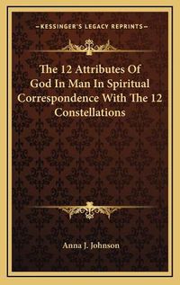 Cover image for The 12 Attributes of God in Man in Spiritual Correspondence with the 12 Constellations