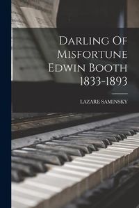 Cover image for Darling Of Misfortune Edwin Booth 1833-1893