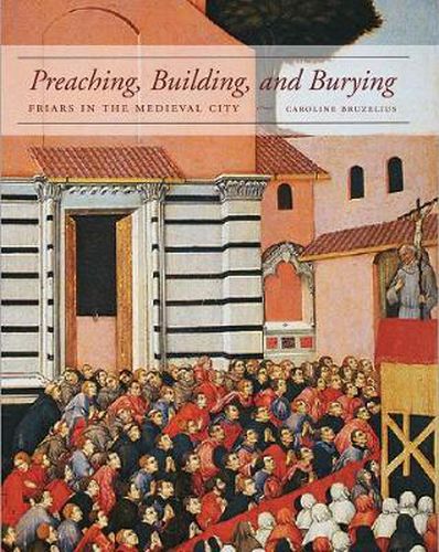 Cover image for Preaching, Building, and Burying: Friars in the Medieval City