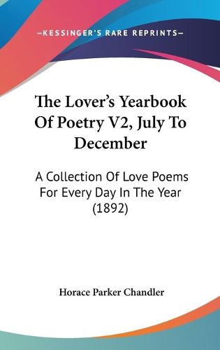 Cover image for The Lover's Yearbook of Poetry V2, July to December: A Collection of Love Poems for Every Day in the Year (1892)