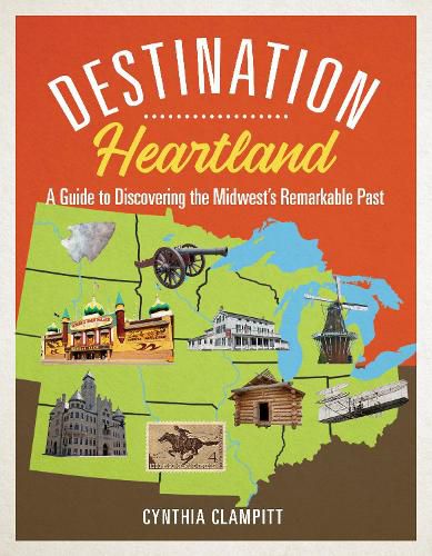 Cover image for Destination Heartland: A Guide to Discovering the Midwest's Remarkable Past