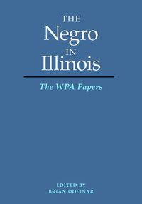 Cover image for The Negro in Illinois: The WPA Papers