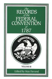 Cover image for The Records of the Federal Convention of 1787: 1937 Revised Edition in Four Volumes, Volume 3