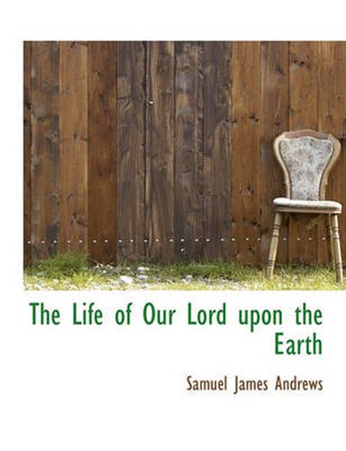 Cover image for The Life of Our Lord Upon the Earth