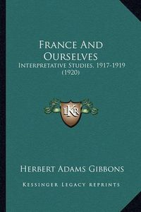 Cover image for France and Ourselves: Interpretative Studies, 1917-1919 (1920)