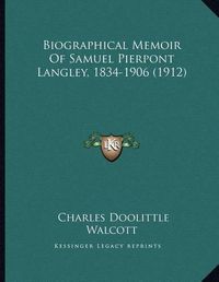 Cover image for Biographical Memoir of Samuel Pierpont Langley, 1834-1906 (1912)