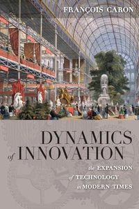 Cover image for Dynamics of Innovation: The Expansion of Technology in Modern Times