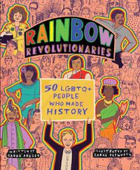 Cover image for Rainbow Revolutionaries: Fifty LGBTQ+ People Who Made History