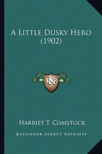 Cover image for A Little Dusky Hero (1902)