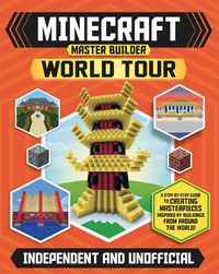 Cover image for Minecraft Master Builder World Tour (Independent & Unofficial): Create your own Minecraft masterpieces from around the world