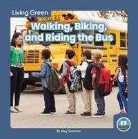 Cover image for Living Green: Walking, Biking and Riding the Bus