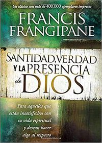 Cover image for Santidad, Verdad Y La Presencia de Dios: Para Aquellos Que Estan Insatisfechos Con Su Vida Espiritual Y Desean Hacer Algo Al Respecto