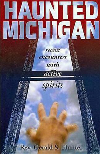 Cover image for Haunted Michigan: Recent Encounters with Active Spirits