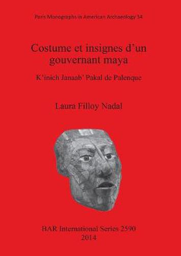 Cover image for Costume et insignes d'un gouvernant maya: K'inich Janaab' Pakal de Palenque