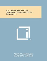 Cover image for A Companion to the Spiritual Exercises of St. Ignatius