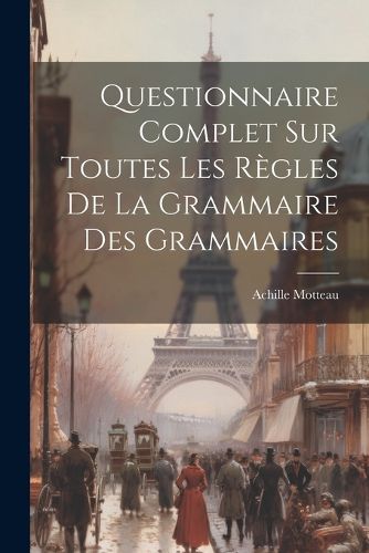 Cover image for Questionnaire Complet sur Toutes les Regles de la Grammaire des Grammaires