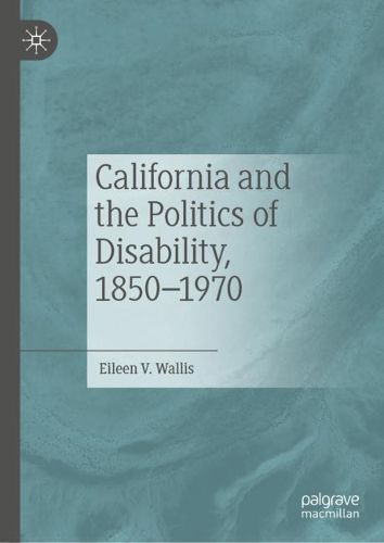 Cover image for California and the Politics of Disability, 1850-1970