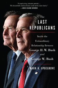 Cover image for The Last Republicans: Inside the Extraordinary Relationship Between George H.W. Bush and George W. Bush