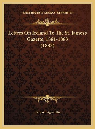 Cover image for Letters on Ireland to the St. James's Gazette, 1881-1883 (18letters on Ireland to the St. James's Gazette, 1881-1883 (1883) 83)