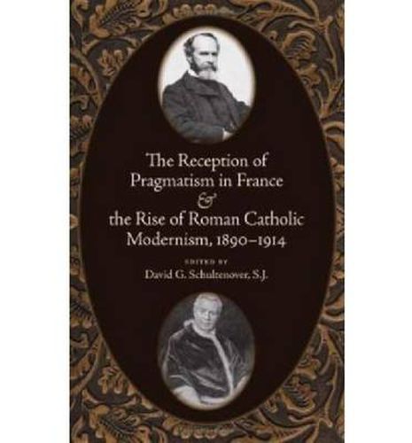 Cover image for The Reception of Pragmatism in France and the Rise of Roman Catholic Modernism, 1890-1914