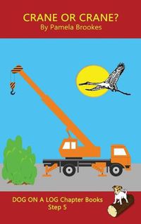 Cover image for Crane Or Crane? Chapter Book: Sound-Out Phonics Books Help Developing Readers, including Students with Dyslexia, Learn to Read (Step 5 in a Systematic Series of Decodable Books)