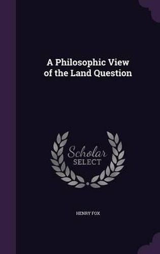 A Philosophic View of the Land Question