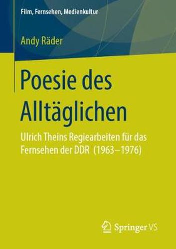 Cover image for Poesie Des Alltaglichen: Ulrich Theins Regiearbeiten Fur Das Fernsehen Der Ddr (1963&#8208;1976)