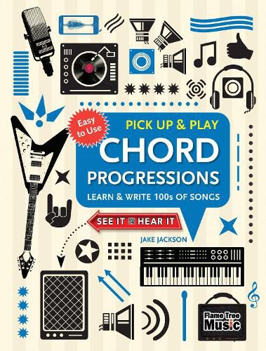 Chord Progressions (Pick Up and Play): Learn & Write 100s of Songs