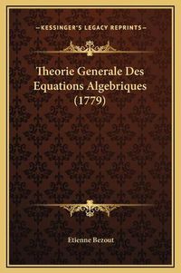 Cover image for Theorie Generale Des Equations Algebriques (1779)