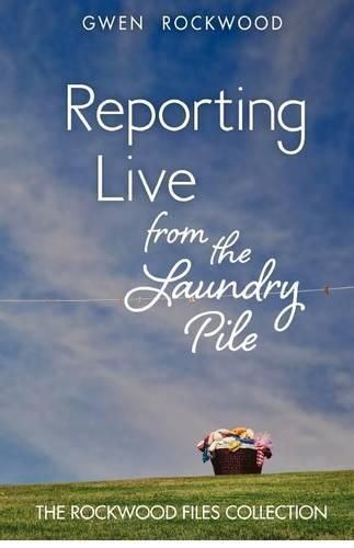 Cover image for Reporting Live from the Laundry Pile: The Rockwood Files Collection