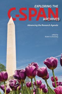 Cover image for Exploring the C-SPAN Archives: Advancing the Research Agenda