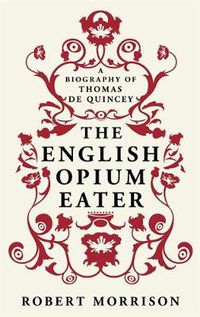 Cover image for The English Opium-Eater: A Biography of Thomas De Quincey