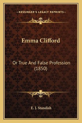 Cover image for Emma Clifford: Or True and False Profession (1850)