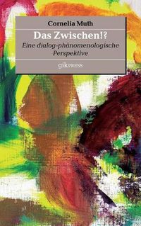 Cover image for Das Zwischen!?: Eine dialog-phanomenologische Perspektive