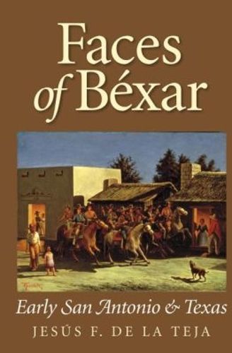 Cover image for Faces of Bexar: Early San Antonio and Texas