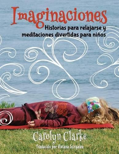 Imaginaciones: Historias para relajarse y meditaciones divertidas para ninos (Imaginations Spanish Edition)