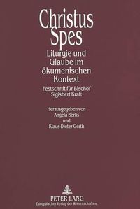 Cover image for Christus Spes: Liturgie Und Glaube Im Oekumenischen Kontext. Festschrift Fuer Bischof Sigisbert Kraft. Unter Mitarbeit Von Paul Berbers Und Thaddaeus A. Schnitker.