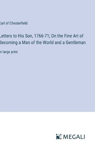 Letters to His Son, 1766-71; On the Fine Art of Becoming a Man of the World and a Gentleman