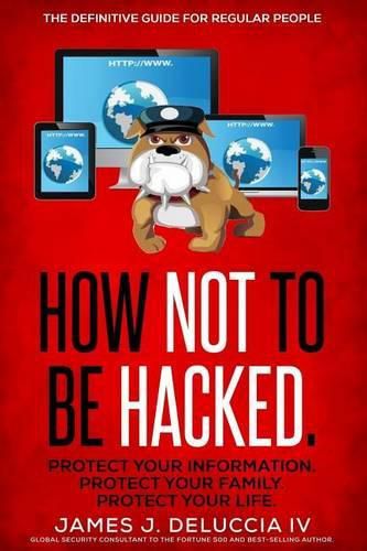 Cover image for How Not To Be Hacked: The Definitive Guide for Regular People