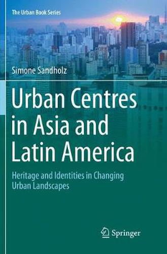 Cover image for Urban Centres in Asia and Latin America: Heritage and Identities in Changing Urban Landscapes