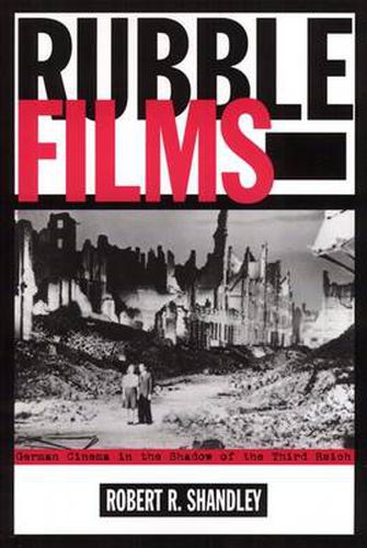 Rubble Films: German Cinema in the Shadow of the Third Reich