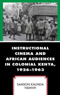 Cover image for Instructional Cinema and African Audiences in Colonial Kenya, 1926-1963