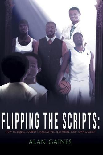 Cover image for Flipping The Scripts: How To Reject Society's Narratives and Write Your Own Destiny