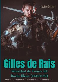 Cover image for Gilles de Rais: Marechal de France dit Barbe-Bleue (1404-1440): d'apres des documents inedits