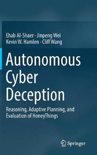 Cover image for Autonomous Cyber Deception: Reasoning, Adaptive Planning, and Evaluation of HoneyThings