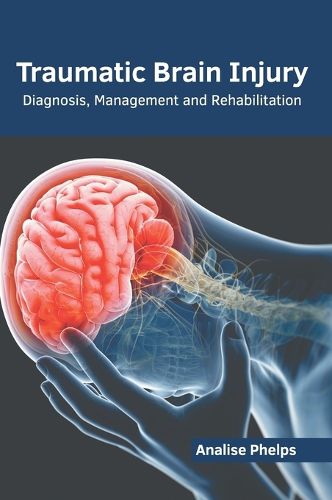 Cover image for Traumatic Brain Injury: Diagnosis, Management and Rehabilitation