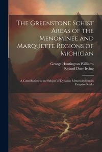 Cover image for The Greenstone Schist Areas of the Menominee and Marquette Regions of Michigan