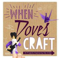 Cover image for When Doves Craft: Ten Projects Inspired by The Artist